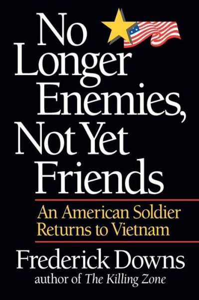 Cover for Downs, Frederick, Jr. · No Longer Enemies, Not Yet Friends: An American Soldier Returns to Vietnam (Paperback Book) (2007)