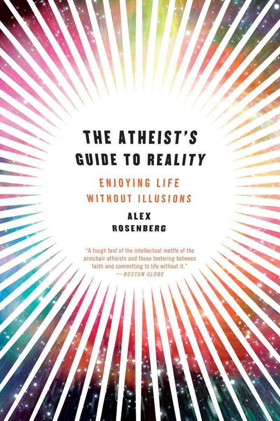 Cover for Rosenberg, Alex (Duke University) · The Atheist's Guide to Reality: Enjoying Life without Illusions (Paperback Bog) (2013)