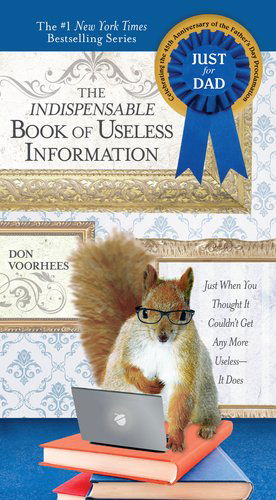 Indispensible Book of Useless Information (Father's Day Edition): Just When You Thought it Couldn't Get Any More Useless... it Does - Voorhees, Don (Don Voorhees) - Kirjat - Penguin Putnam Inc - 9780399537110 - tiistai 3. toukokuuta 2011