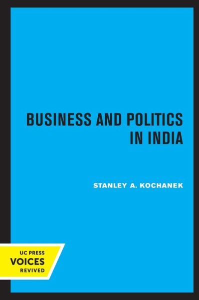 Cover for Stanley A. Kochanek · Business and Politics in India - Center for South and Southeast Asia Studies, UC Berkeley (Paperback Book) (2020)