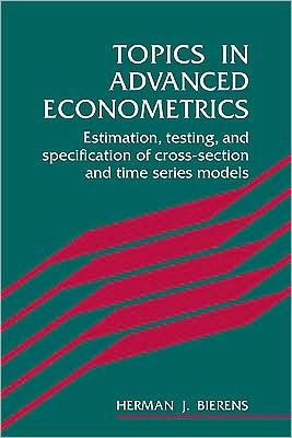 Cover for Bierens, Herman J. (Southern Methodist University, Texas) · Topics in Advanced Econometrics: Estimation, Testing, and Specification of Cross-Section and Time Series Models (Paperback Book) (1996)