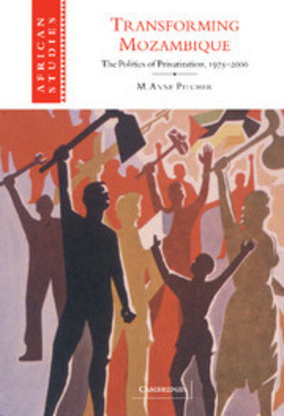 Cover for Pitcher, M. Anne (Colgate University, New York) · Transforming Mozambique: The Politics of Privatization, 1975–2000 - African Studies (Hardcover Book) (2003)