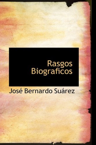 Rasgos Biograficos - Josac Bernardo Suairez - Boeken - BiblioLife - 9780554420110 - 21 augustus 2008