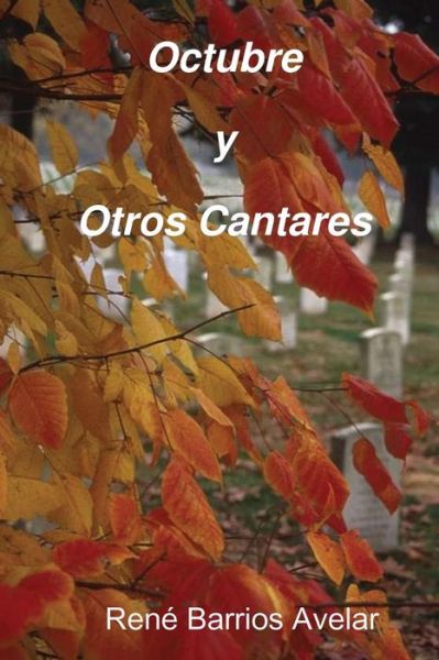 Octubre y Otros Cantares - Poeta y Escritor Rene Barrios Avelar - Kirjat - Lulu.com - 9780557627110 - maanantai 4. helmikuuta 2008