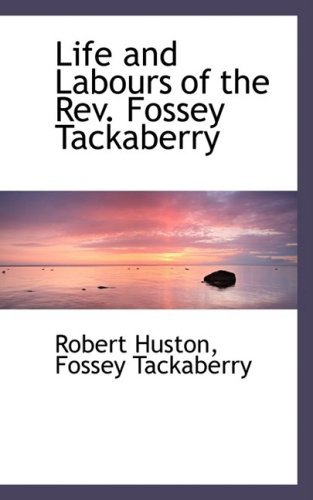 Life and Labours of the Rev. Fossey Tackaberry - Fossey Tackaberry Robert Huston - Livros - BiblioLife - 9780559144110 - 4 de outubro de 2008