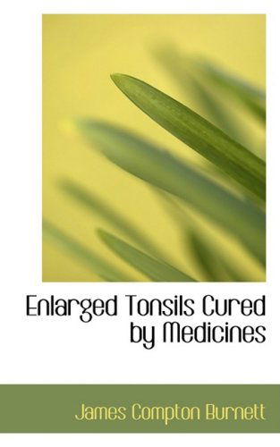 Cover for James Compton Burnett · Enlarged Tonsils Cured by Medicines (Paperback Book) (2008)