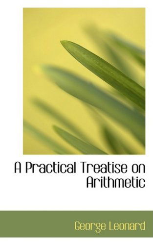 Cover for George Leonard · A Practical Treatise on Arithmetic (Paperback Book) (2008)