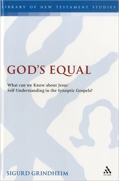 Cover for Sigurd Grindheim · God's Equal: What Can We Know About Jesus' Self-understanding? - the Library of New Testament Studies (Hardcover Book) (2011)