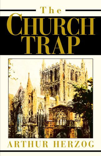 The Church Trap - Arthur Herzog III - Books - iUniverse - 9780595276110 - April 20, 2003