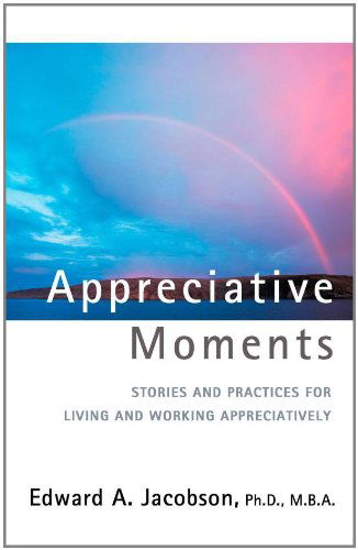 Cover for Ed Jacobson · Appreciative Moments: Stories and Practices for Living and Working Appreciatively (Paperback Book) (2008)