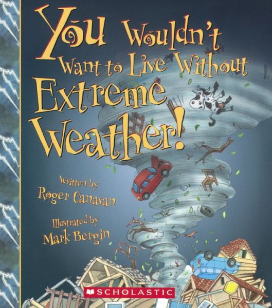 You Wouldn't Want to Live Without Extreme Weather! (Bound for Schools & Libraries) - Roger Canavan - Livres - Turtleback Books - 9780606367110 - 1 février 2015