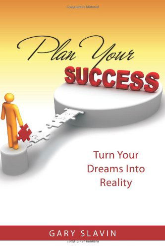 Cover for Gary Slavin · Plan Your Success: Turn Your Dreams into Reality (Paperback Book) (2009)