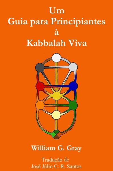 Um Guia Para Principiantes a Kabbalah Viva - William G Gray - Books - Sangreal Sodality Press - 9780620648110 - February 16, 2015