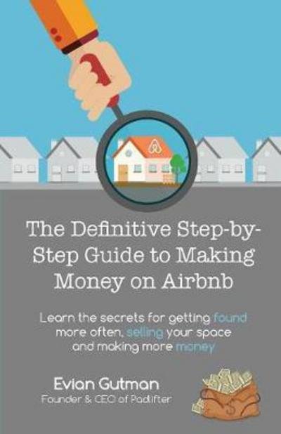 Cover for Evian Gutman · The Definitive Step-by-Step Guide to Making Money on Airbnb: Learn the Secrets for Getting Found More Often, Selling Your Space and Making More Money (Paperback Bog) (2017)