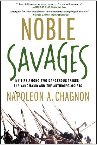 Cover for Napoleon A. Chagnon · Noble Savages: My Life Among Two Dangerous Tribes -- the Yanomamo and the Anthropologists (Paperback Bog) [Reprint edition] (2014)