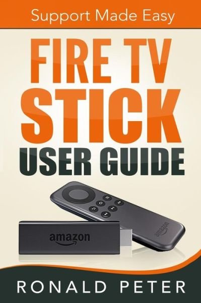 Cover for Ronald Peter · Fire TV Stick User Guide: Support Made Easy (Paperback Book) (2015)