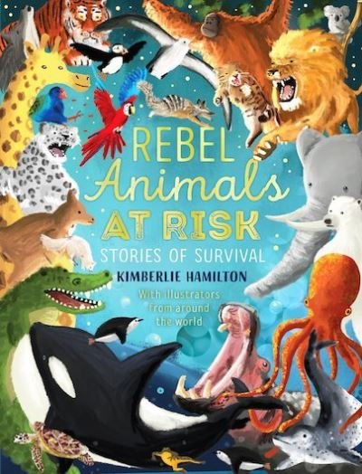 Cover for Kimberlie Hamilton · Rebel Animals At-Risk: Stories of Survival (Paperback Book) (2021)