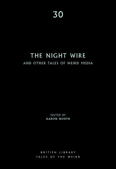 Cover for Worth, Aaron (Ed) · The Night Wire: and Other Tales of Weird Media - British Library Tales of the Weird (Paperback Bog) (2022)