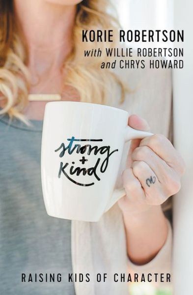 Cover for Korie Robertson · Strong and Kind: Raising Kids of Character (Paperback Book) (2017)