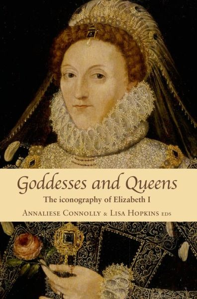 Cover for Annaliese Connolly · Goddesses and Queens: The Iconography of Elizabeth I (Paperback Book) (2013)