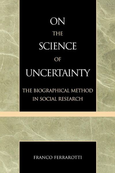 Cover for Franco Ferrarotti · On the Science of Uncertainty: The Biographical Method in Social Research (Pocketbok) (2005)