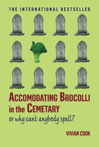 Cover for Vivian Cook · Accomodating Brocolli in the Cemetary: or Why Can't Anybody Spell (Taschenbuch) (2010)