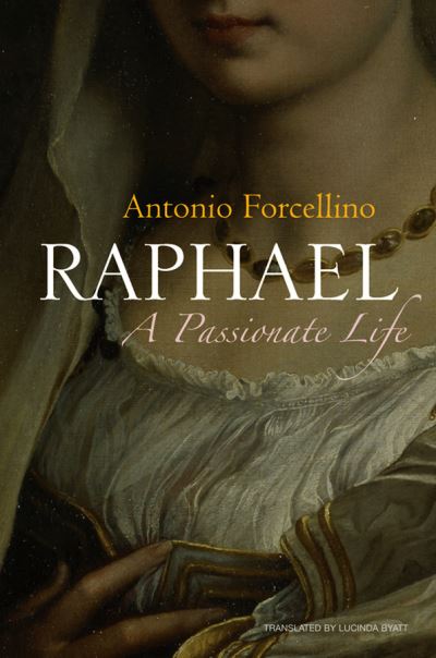 Cover for Forcellino, Antonio (La Terza University) · Raphael: A Passionate Life (Gebundenes Buch) (2012)