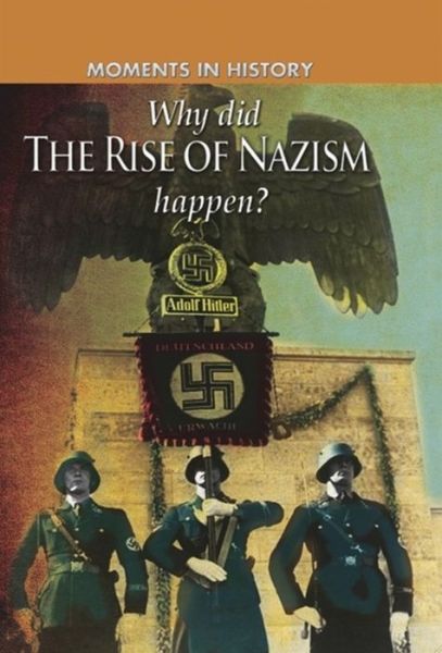 Moments in History: Why did the Rise of the Nazis happen? - Moments in History - Charles Freeman - Książki - Hachette Children's Group - 9780750284110 - 10 grudnia 2015