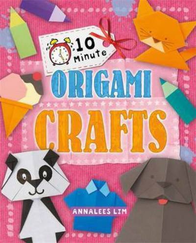 Cover for Annalees Lim · 10 Minute Crafts: Origami Crafts - 10 Minute Crafts (Paperback Book) (2016)