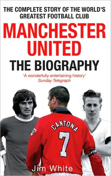 Cover for Jim White · Manchester United: The Biography: The complete story of the world's greatest football club (Paperback Bog) (2009)