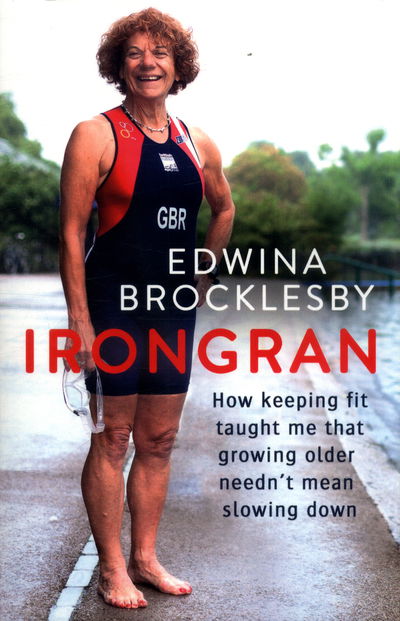 Cover for Edwina Brocklesby · Irongran: How keeping fit taught me that growing older needn't mean slowing down (Paperback Book) (2018)