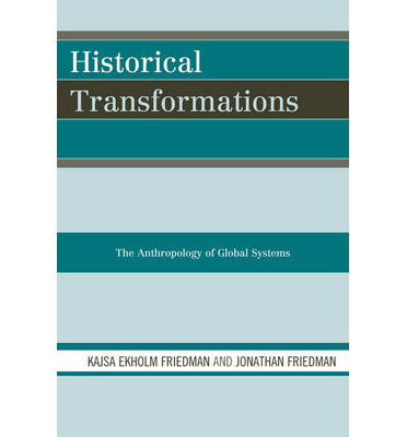 Cover for Kajsa Ekholm Friedman · Historical Transformations: The Anthropology of Global Systems (Pocketbok) (2011)
