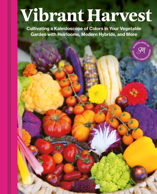 Cover for Sandra Mao · Vibrant Harvest: Cultivating a Kaleidoscope of Colors in Your Vegetable Garden with Heirlooms, Modern Hybrids, and More (Paperback Book) (2025)