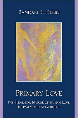 Cover for Randall S. Klein · Primary Love: The Elemental Nature of Human Love, Intimacy, and Attachment (Paperback Book) (2010)