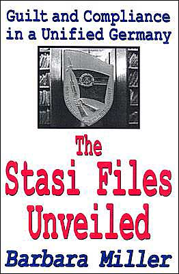 Cover for Barbara Miller · The Stasi Files Unveiled: Guilt and Compliance in a Unified Germany (Paperback Book) (2004)