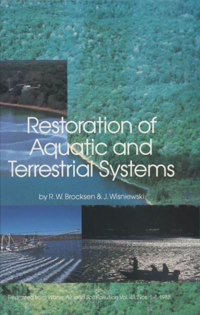Cover for Brocksen · Restoration of Aquatic and Terrestrial Systems: Proceedings of a Special Water Quality Session Dealing with the Restoration of Acidified Waters in conjunction with the Annual Meeting of the North American Fisheries Society held in Toronto, Ontario, Canada (Hardcover bog) [Reprinted from water, air, &amp; soil pollution, 41:1- edition] (1989)