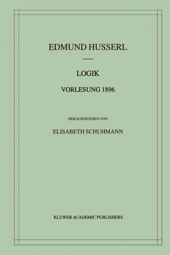 Logik: Vorlesung 1896 - Husserliana Materialienbande - Edmund Husserl - Livros - Kluwer Academic Publishers - 9780792369110 - 30 de abril de 2001