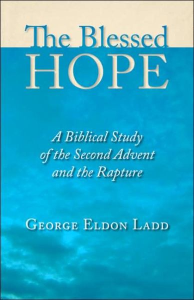 Cover for George Eldon Ladd · The Blessed Hope: A Biblical Study of the Second Advent and the Rapture (Paperback Book) [Pf edition] (1990)