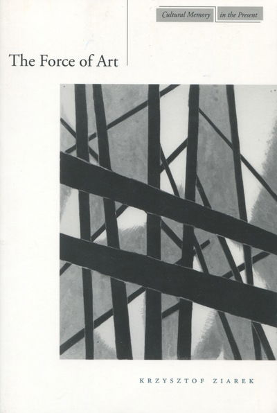 Cover for Krzysztof Ziarek · The Force of Art - Cultural Memory in the Present (Paperback Book) (2004)