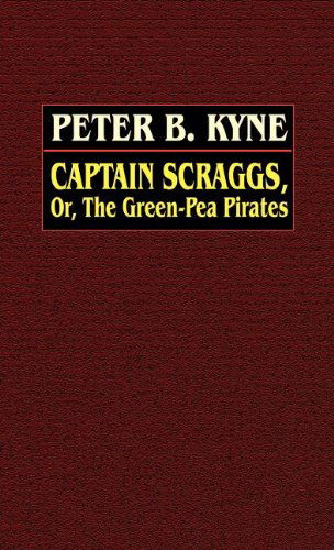 Cover for Peter B. Kyne · Captain Scraggs; Or, the Green-pea Pirates (Gebundenes Buch) (2025)