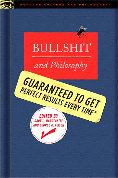 Bullshit and Philosophy: Guaranteed to Get Perfect Results Every Time - Popular Culture and Philosophy - Gary Hardcastle - Kirjat - Open Court Publishing Co ,U.S. - 9780812696110 - torstai 7. joulukuuta 2006