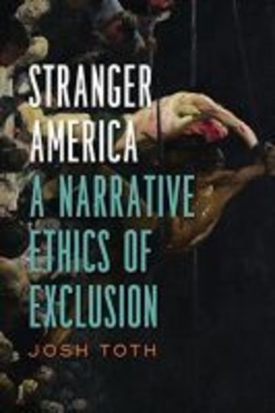 Cover for Josh Toth · Stranger America: A Narrative Ethics of Exclusion - Cultural Frames, Framing Culture (Paperback Book) (2018)