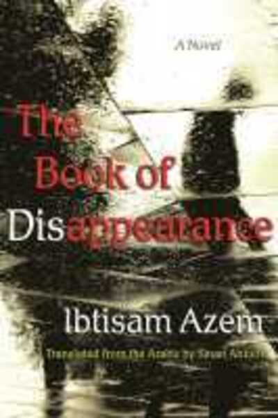 Cover for Ibtisam Azem · The Book of Disappearance: A Novel - Middle East Literature In Translation (Paperback Book) (2019)