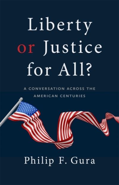 Cover for Philip F. Gura · Liberty or Justice for All?: A Conversation Across the American Centuries (Paperback Book) (2023)