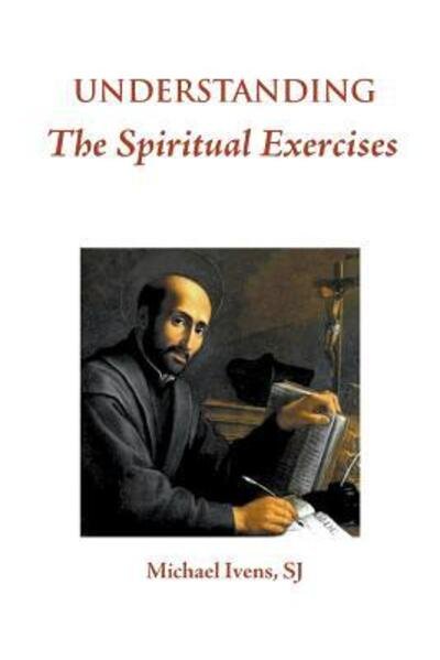 Cover for Michael Ivens · Understanding the Spiritual Exercises (Taschenbuch) (2016)