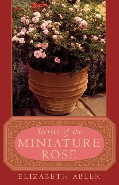 Cover for Elizabeth Abler · The Secrets of the Miniature Rose (Taschenbuch) (2003)