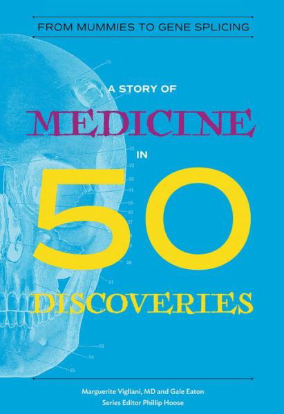 Cover for Vigliani, Marguerite, M. D. · A Story of Medicine in 50 Discoveries: From Mummies to Gene Splicing - History in 50 (Paperback Book) (2019)