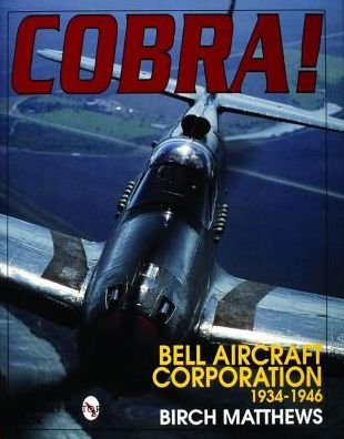 Cover for Birch Matthews · Cobra!: The Bell Aircraft Corporation 1934-1946 (Hardcover Book) (1997)