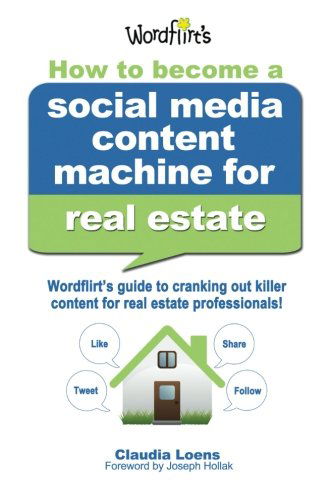 Cover for Claudia M. Loens · How to Become a Social Media Content Machine for Real Estate: Wordflirt's Guide to Cranking out Killer Content to Grow Your Real Estate Business! (Paperback Book) (2013)