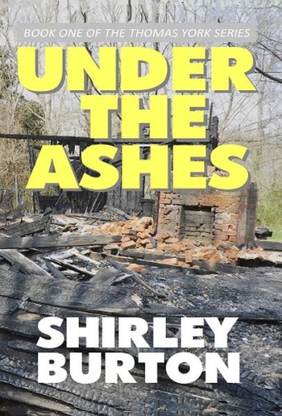 Cover for Shirley Burton · Under The Ashes - Book One of the Thomas York (Hardcover Book) (2013)